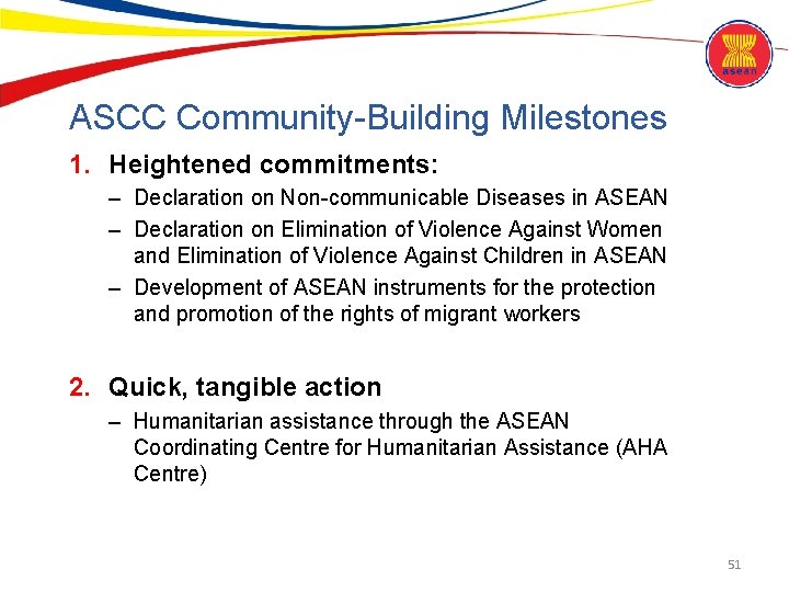 ASCC Community-Building Milestones 1. Heightened commitments: – Declaration on Non-communicable Diseases in ASEAN –