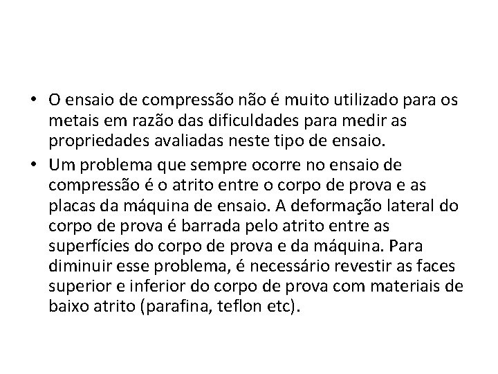  • O ensaio de compressão não é muito utilizado para os metais em