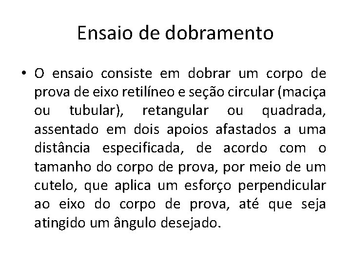 Ensaio de dobramento • O ensaio consiste em dobrar um corpo de prova de