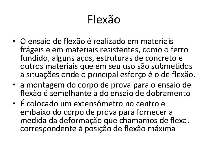Flexão • O ensaio de flexão é realizado em materiais frágeis e em materiais