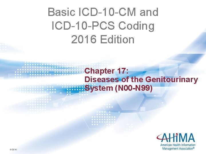 Basic ICD-10 -CM and ICD-10 -PCS Coding 2016 Edition Chapter 17: Diseases of the