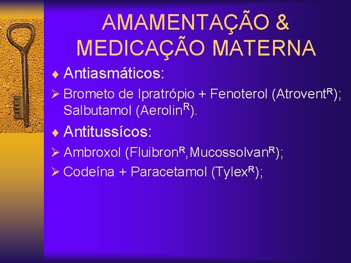 AMAMENTAÇÃO & MEDICAÇÃO MATERNA ¨ Antiasmáticos: Ø Brometo de Ipratrópio + Fenoterol (Atrovent. R);