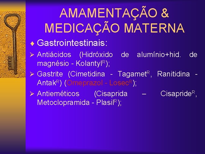 AMAMENTAÇÃO & MEDICAÇÃO MATERNA ¨ Gastrointestinais: Ø Antiácidos (Hidróxido de alumínio+hid. de magnésio -