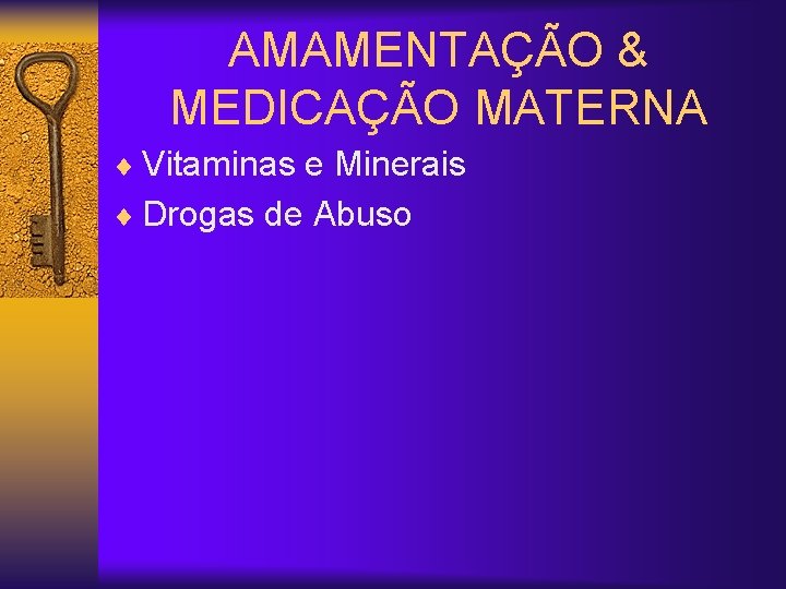 AMAMENTAÇÃO & MEDICAÇÃO MATERNA ¨ Vitaminas e Minerais ¨ Drogas de Abuso 