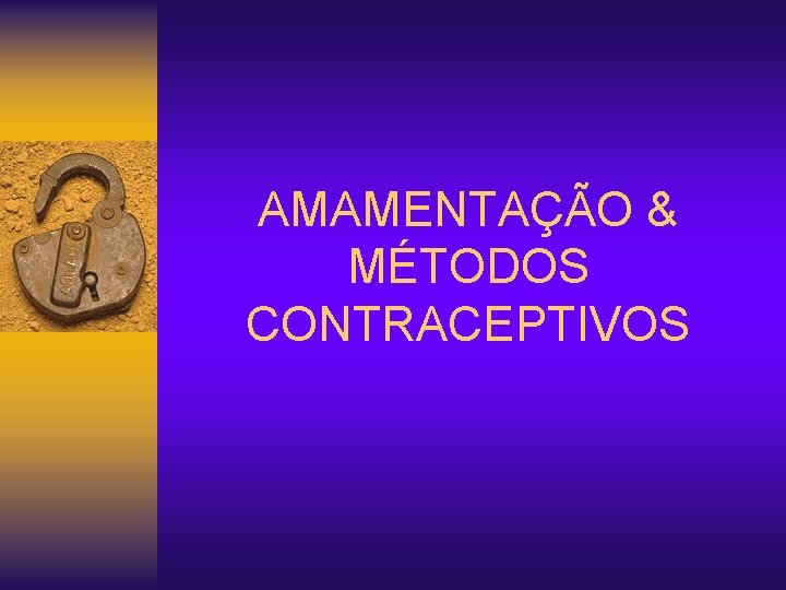 AMAMENTAÇÃO & MÉTODOS CONTRACEPTIVOS 