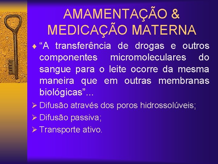 AMAMENTAÇÃO & MEDICAÇÃO MATERNA ¨ “A transferência de drogas e outros componentes micromoleculares do