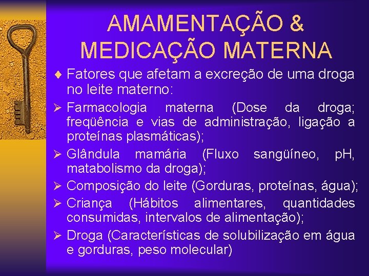 AMAMENTAÇÃO & MEDICAÇÃO MATERNA ¨ Fatores que afetam a excreção de uma droga no