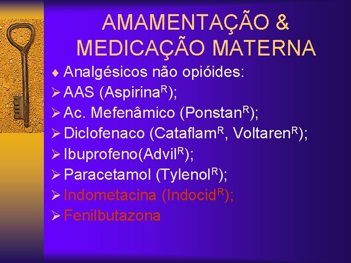 AMAMENTAÇÃO & MEDICAÇÃO MATERNA ¨ Analgésicos não opióides: Ø AAS (Aspirina. R); Ø Ac.