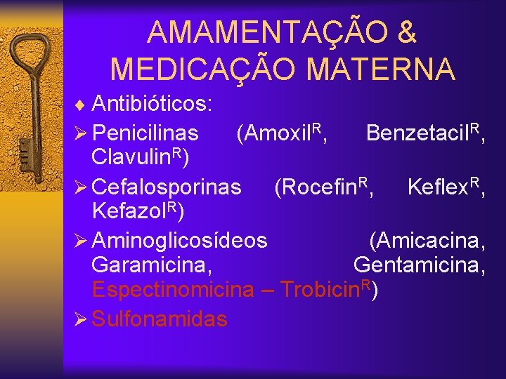 AMAMENTAÇÃO & MEDICAÇÃO MATERNA ¨ Antibióticos: Ø Penicilinas (Amoxil. R, Benzetacil. R, Clavulin. R)