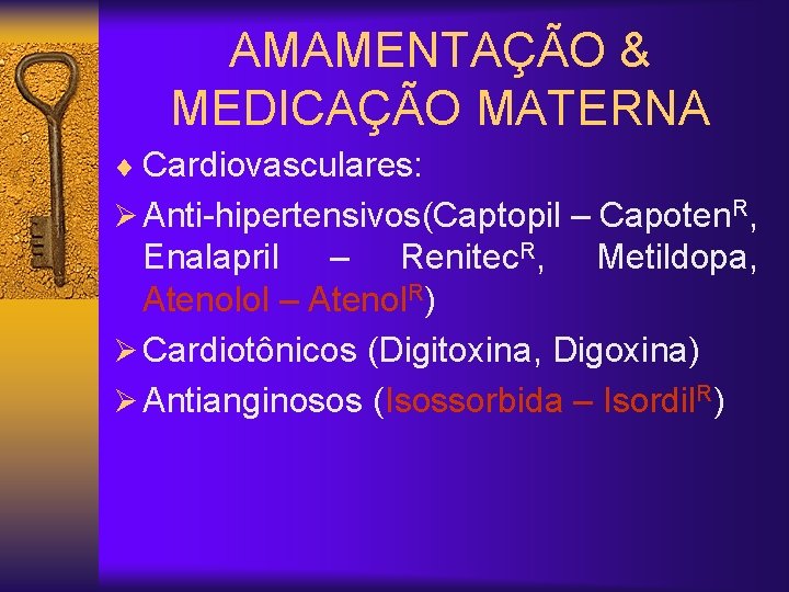 AMAMENTAÇÃO & MEDICAÇÃO MATERNA ¨ Cardiovasculares: Ø Anti-hipertensivos(Captopil – Capoten. R, Enalapril – Renitec.