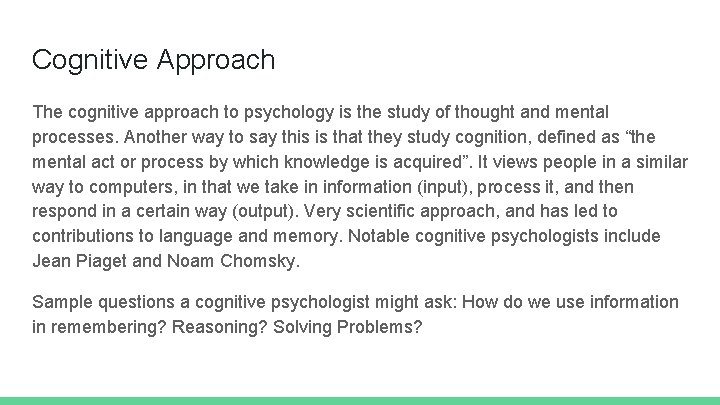 Cognitive Approach The cognitive approach to psychology is the study of thought and mental