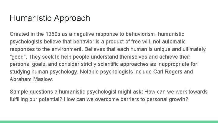 Humanistic Approach Created in the 1950 s as a negative response to behaviorism, humanistic