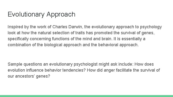 Evolutionary Approach Inspired by the work of Charles Darwin, the evolutionary approach to psychology