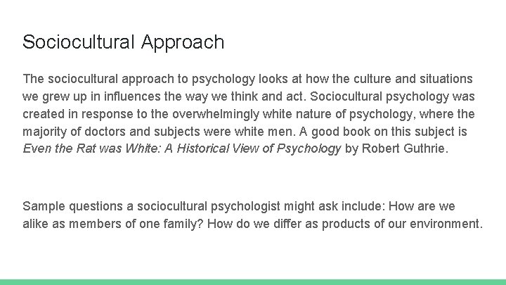 Sociocultural Approach The sociocultural approach to psychology looks at how the culture and situations