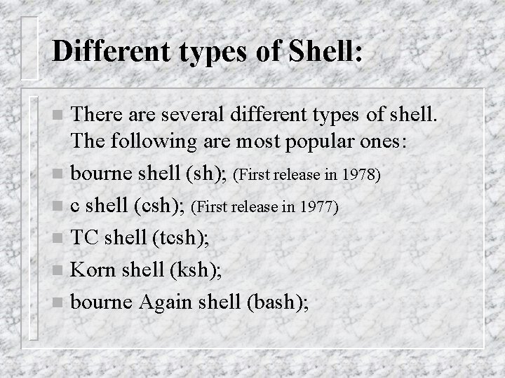 Different types of Shell: There are several different types of shell. The following are