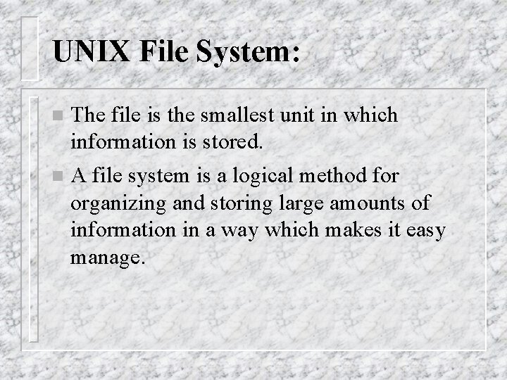 UNIX File System: n The file is the smallest unit in which information is