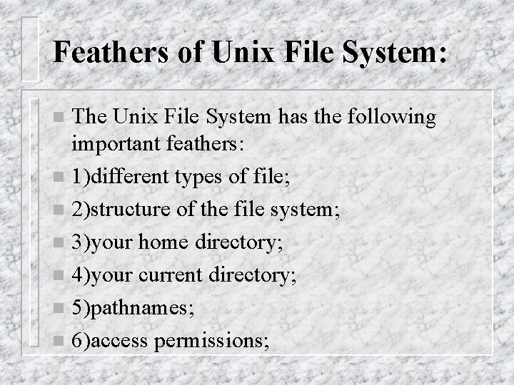 Feathers of Unix File System: The Unix File System has the following important feathers: