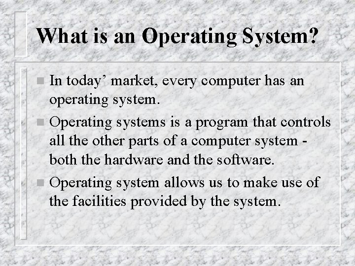 What is an Operating System? In today’ market, every computer has an operating system.