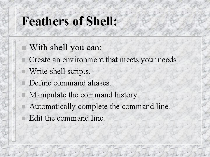Feathers of Shell: n With shell you can: n Create an environment that meets