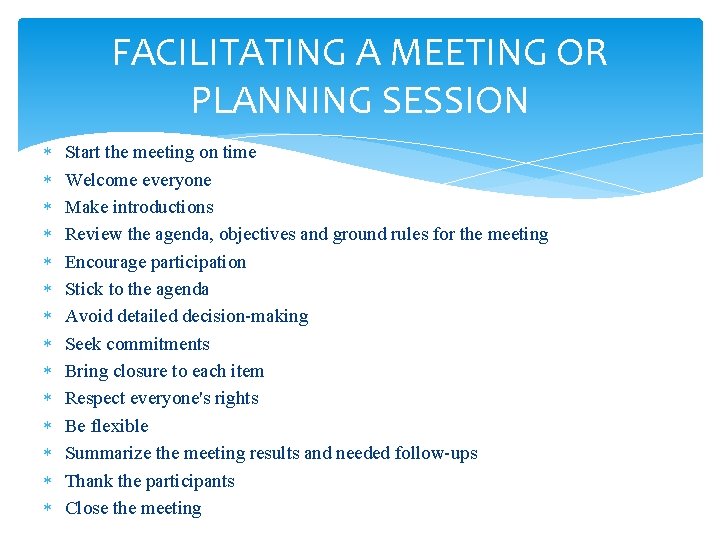 FACILITATING A MEETING OR PLANNING SESSION Start the meeting on time Welcome everyone Make