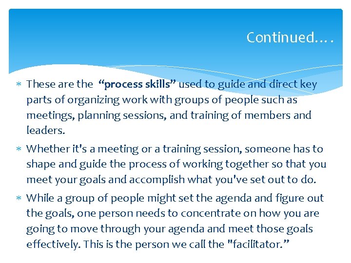 Continued…. These are the “process skills” used to guide and direct key parts of