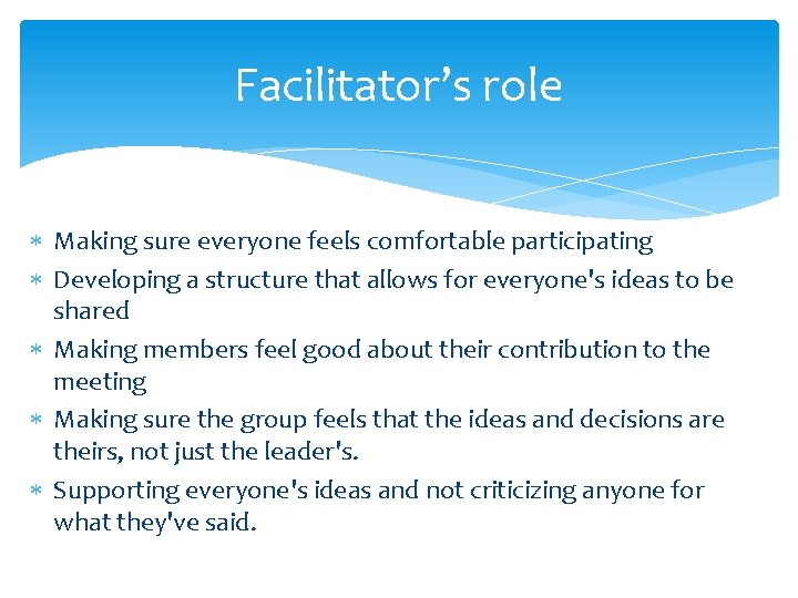 Facilitator’s role Making sure everyone feels comfortable participating Developing a structure that allows for