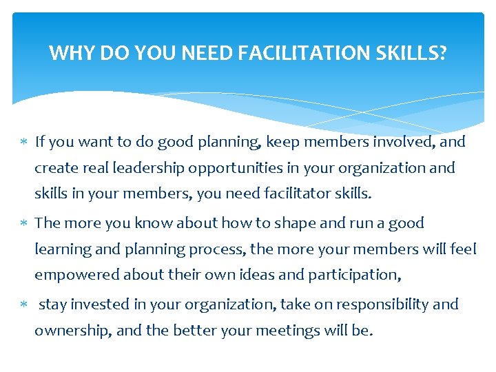 WHY DO YOU NEED FACILITATION SKILLS? If you want to do good planning, keep