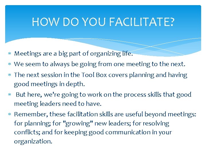 HOW DO YOU FACILITATE? Meetings are a big part of organizing life. We seem