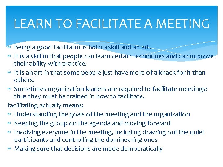 LEARN TO FACILITATE A MEETING Being a good facilitator is both a skill and