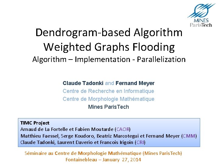 Dendrogram-based Algorithm Weighted Graphs Flooding Algorithm – Implementation - Parallelization Claude Tadonki and Fernand