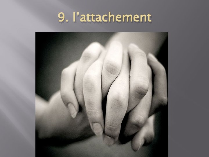 9. l’attachement 
