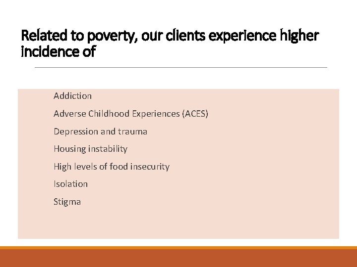 Related to poverty, our clients experience higher incidence of Addiction Adverse Childhood Experiences (ACES)