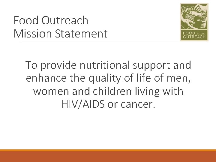 Food Outreach Mission Statement To provide nutritional support and enhance the quality of life