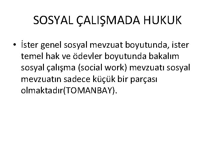 SOSYAL ÇALIŞMADA HUKUK • İster genel sosyal mevzuat boyutunda, ister temel hak ve ödevler