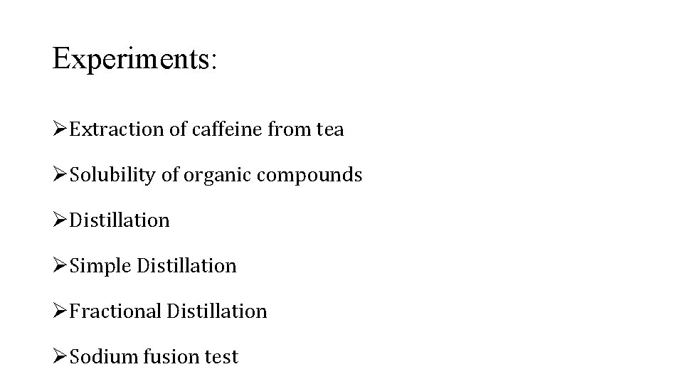 Experiments: ØExtraction of caffeine from tea ØSolubility of organic compounds ØDistillation ØSimple Distillation ØFractional