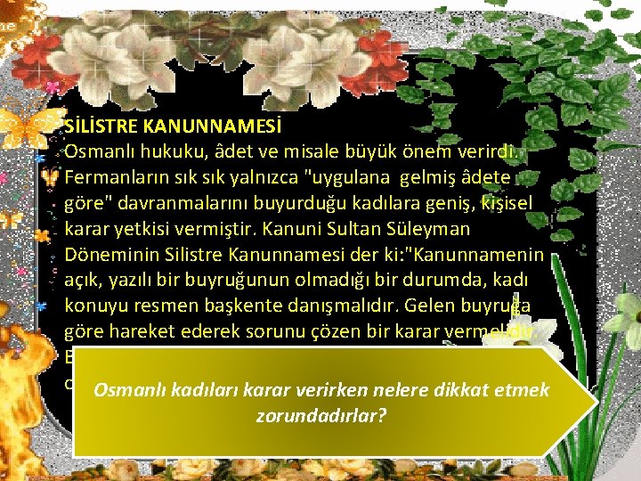 SİLİSTRE KANUNNAMESİ Osmanlı hukuku, âdet ve misale büyük önem verirdi. Fermanların sık yalnızca "uygulana