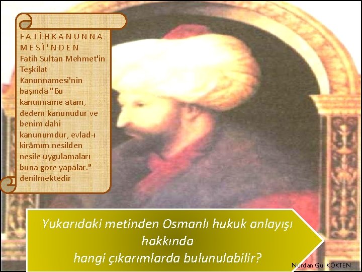 FATİHKANUNNA MESİ'NDEN Fatih Sultan Mehmet'in Teşkilat Kanunnamesi'nin başında "Bu kanunname atam, dedem kanunudur ve