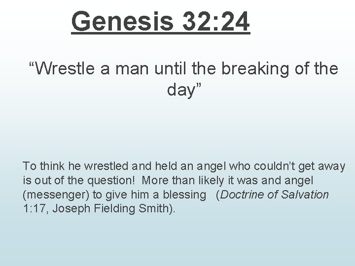 Genesis 32: 24 “Wrestle a man until the breaking of the day” To think