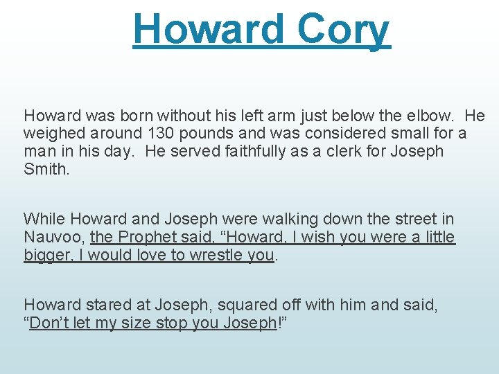 Howard Cory Howard was born without his left arm just below the elbow. He