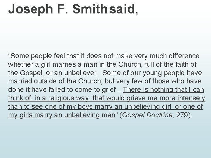 Joseph F. Smith said, “Some people feel that it does not make very much