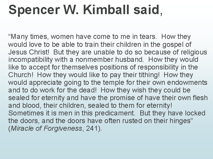 Spencer W. Kimball said, “Many times, women have come to me in tears. How