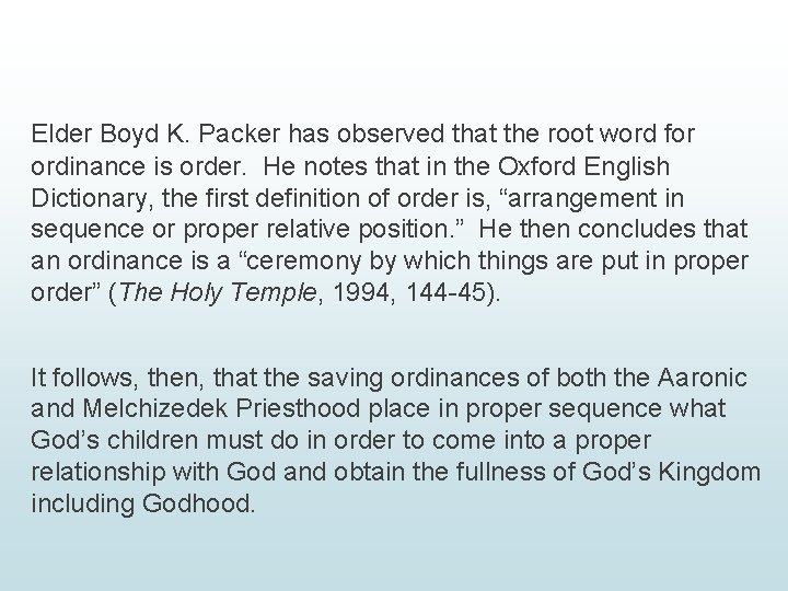 Elder Boyd K. Packer has observed that the root word for ordinance is order.