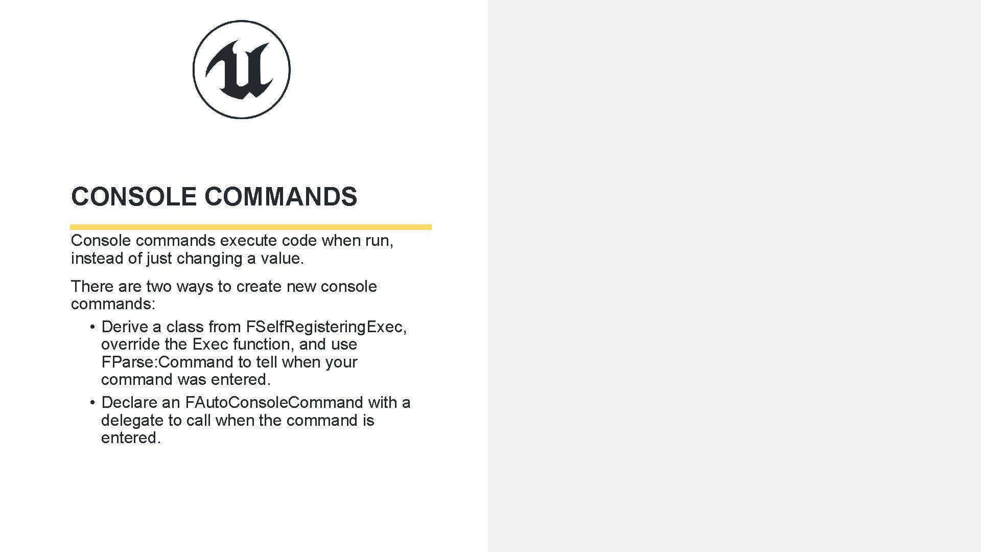 CONSOLE COMMANDS Console commands execute code when run, instead of just changing a value.