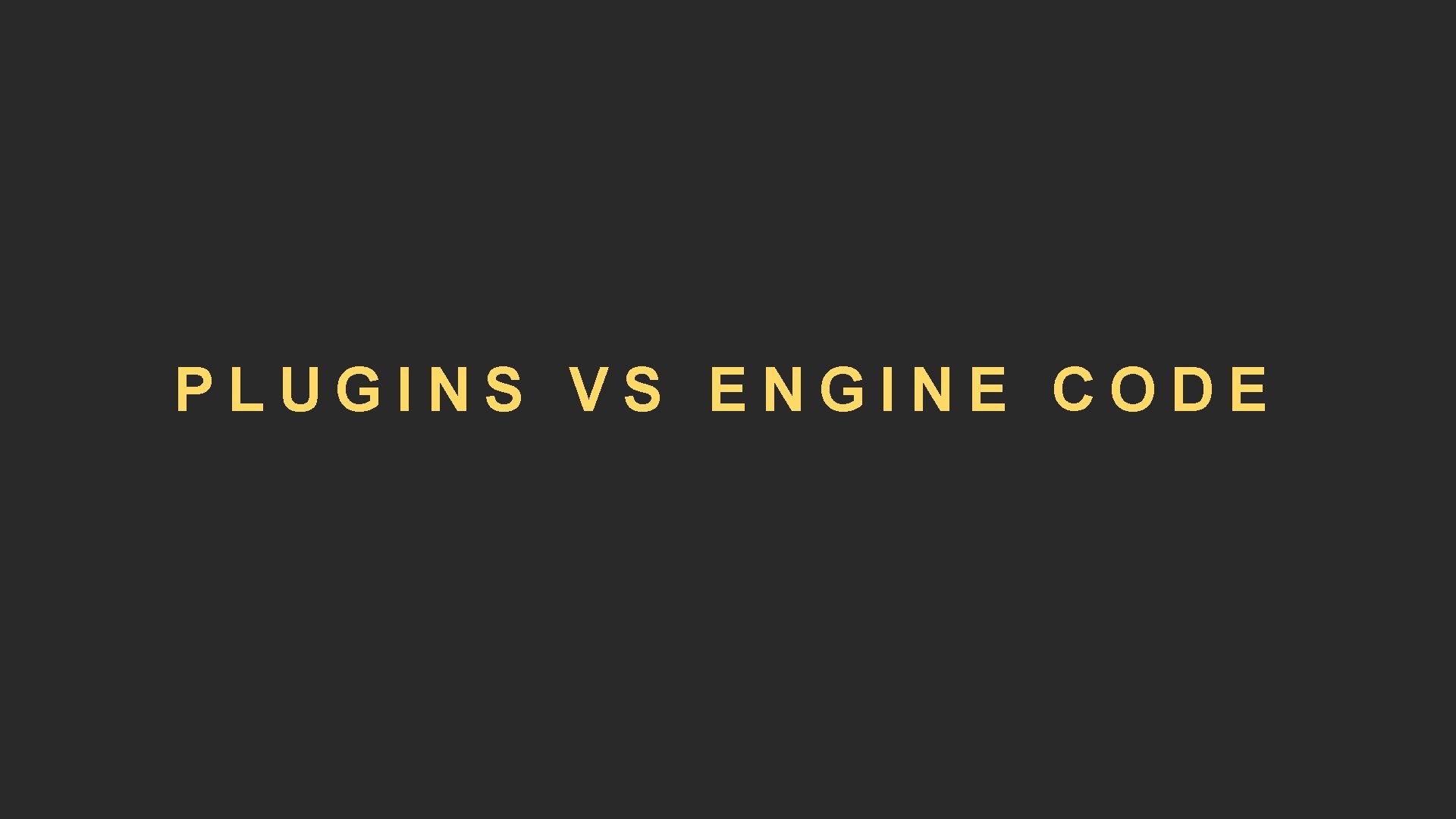 PLUGINS VS ENGINE CODE 