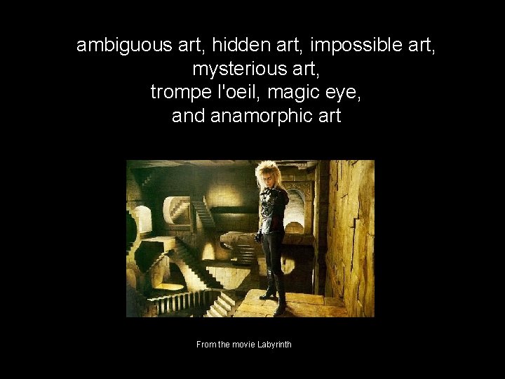 ambiguous art, hidden art, impossible art, mysterious art, trompe l'oeil, magic eye, and anamorphic