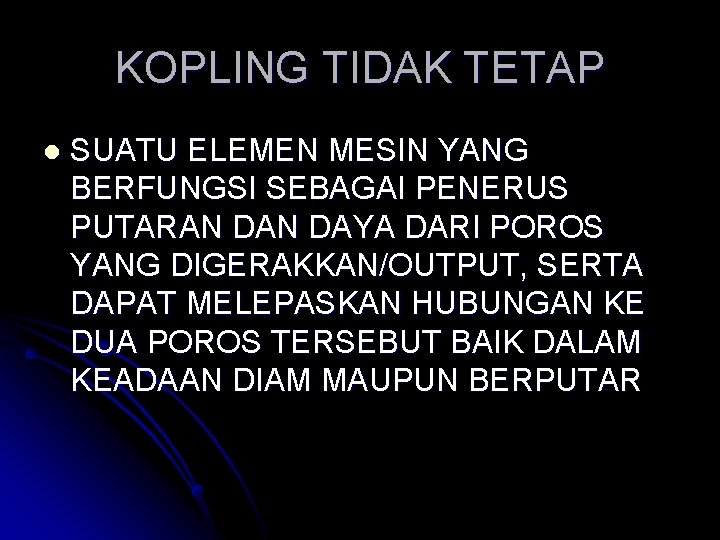 KOPLING TIDAK TETAP l SUATU ELEMEN MESIN YANG BERFUNGSI SEBAGAI PENERUS PUTARAN DAYA DARI