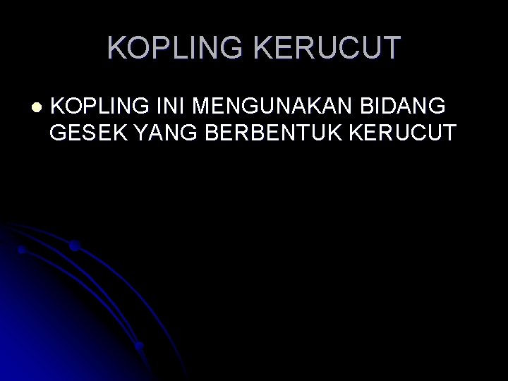 KOPLING KERUCUT l KOPLING INI MENGUNAKAN BIDANG GESEK YANG BERBENTUK KERUCUT 