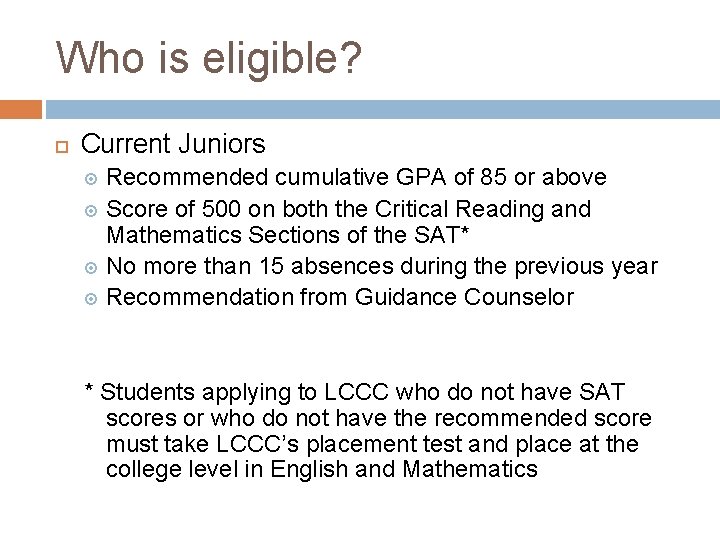 Who is eligible? Current Juniors Recommended cumulative GPA of 85 or above Score of Who is eligible? Current Juniors Recommended cumulative GPA of 85 or above Score of