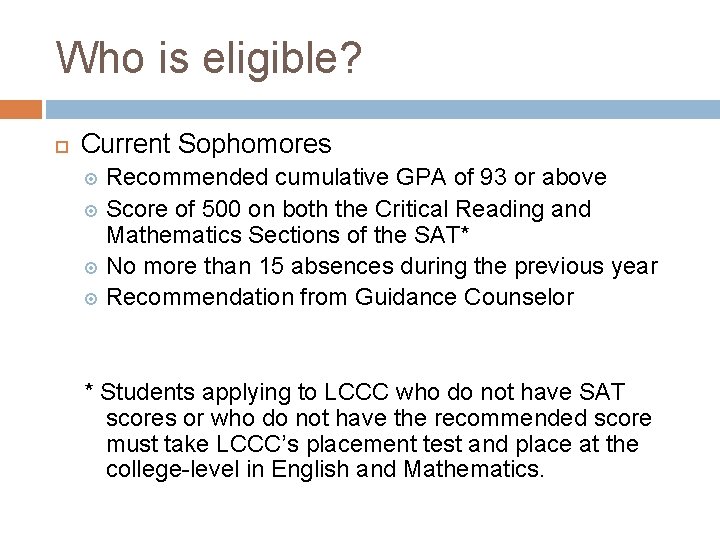 Who is eligible? Current Sophomores Recommended cumulative GPA of 93 or above Score of Who is eligible? Current Sophomores Recommended cumulative GPA of 93 or above Score of
