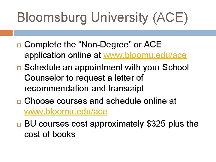 Bloomsburg University (ACE) Complete the “Non-Degree” or ACE application online at www. bloomu. edu/ace Bloomsburg University (ACE) Complete the “Non-Degree” or ACE application online at www. bloomu. edu/ace